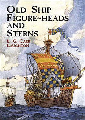 Old Ship Figure-Heads and Sterns - L. G. Carr Laughton