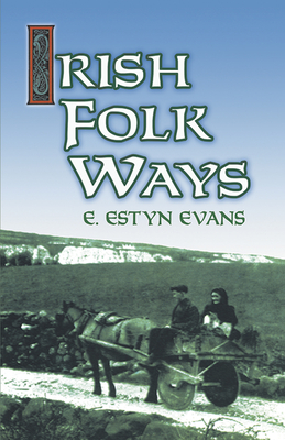 Irish Folk Ways - E. Estyn Evans