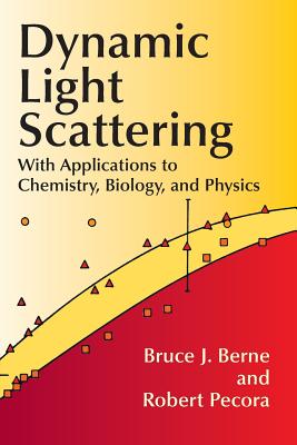 Dynamic Light Scattering: With Applications to Chemistry, Biology, and Physics - Bruce J. Berne