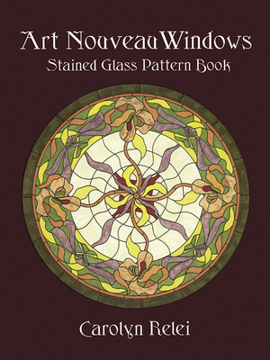 Art Nouveau Windows Stained Glass Pattern Book - Carolyn Relei