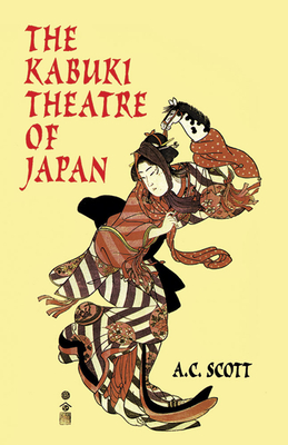 The Kabuki Theatre of Japan - A. C. Scott