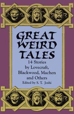 Coperta cărții 'Great Weird Tales: 14 Stories by Lovecraft, Blackwood, Machen and Others - S. T. Joshi'