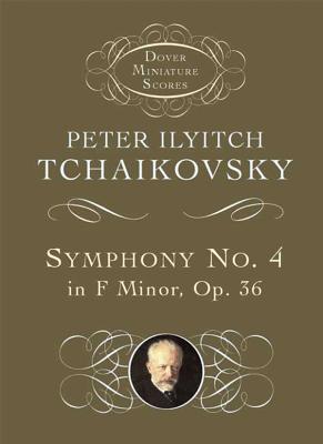 Symphony No. 4 in F Minor: Opus 36 - Peter Ilyitch Tchaikovsky