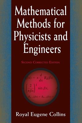 Mathematical Methods for Physicists and Engineers: Second Corrected Edition - Royal Eugene Collins