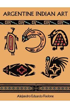 Coperta cărții 'Argentine Indian Art - Alejandro Eduardo Fiadone'