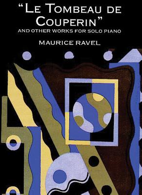 Le Tombeau de Couperin and Other Works for Solo Piano - Maurice Ravel