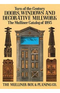 Turn-Of-The-Century Doors, Windows and Decorative Millwork: The Mulliner Catalog of 1893 - The Mulliner Box & Planing Co