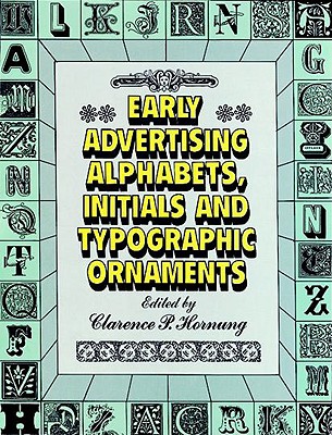 Early Advertising Alphabets, Initials and Typographic Ornaments - Clarence P. Hornung