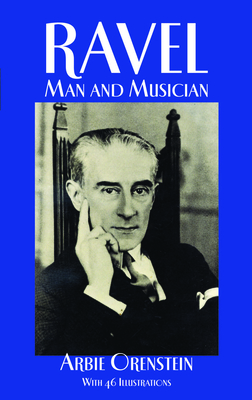 Ravel: Man and Musician - Arbie Orenstein