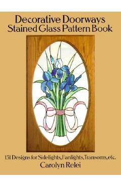 Coperta cărții 'Decorative Doorways Stained Glass Pattern Book: 151 Designs for Sidelights, Fanlights, Transoms, Etc. - Carolyn Relei'