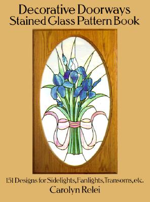 Coperta cărții 'Decorative Doorways Stained Glass Pattern Book: 151 Designs for Sidelights, Fanlights, Transoms, Etc. - Carolyn Relei'