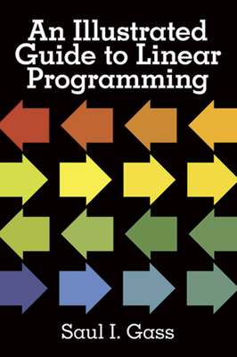 An Illustrated Guide to Linear Programming - Saul I. Gass