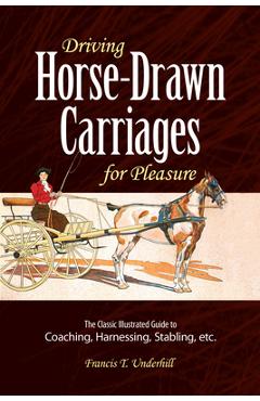 Coperta cărții 'Driving Horse-Drawn Carriages for Pleasure: The Classic Illustrated Guide to Coaching, Harnessing, Stabling, Etc. -'