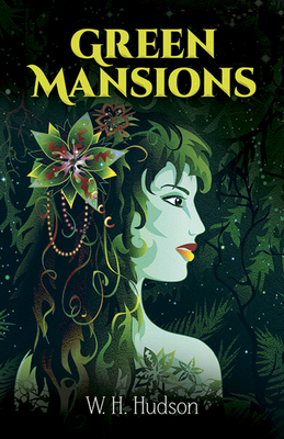 Green Mansions: A Romance of the Tropical Forest - W. H. Hudson