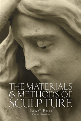The Materials and Methods of Sculpture - Jack C. Rich