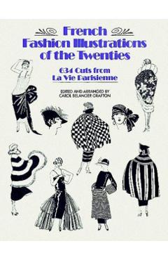 French Fashion Illustrations of the Twenties: 634 Cuts from La Vie Parisienne - Carol Belanger Grafton