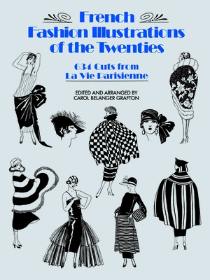 French Fashion Illustrations of the Twenties: 634 Cuts from La Vie Parisienne - Carol Belanger Grafton