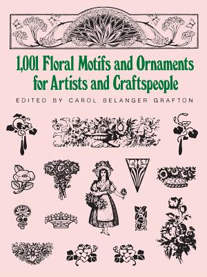 1001 Floral Motifs and Ornaments for Artists and Craftspeople - Carol Belanger Grafton