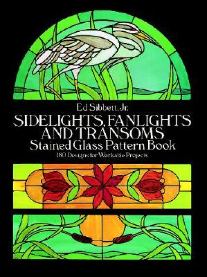 Sidelights, Fanlights and Transoms Stained Glass Pattern Book - Ed Sibbett