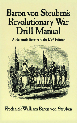 Baron Von Steuben's Revolutionary War Drill Manual - Frederick William Baron Von Steuben