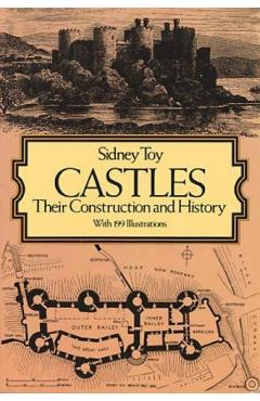 Castles: Their Construction and History - Sidney Toy