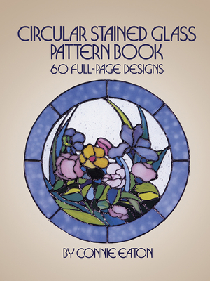 Circular Stained Glass Pattern Book: 60 Full-Page Designs - Connie Eaton
