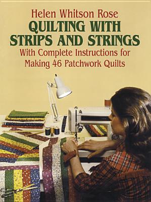 Quilting with Strips and Strings - Helen Rose
