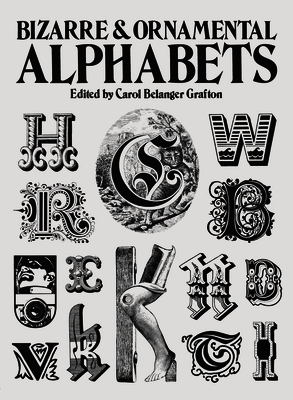 Bizarre and Ornamental Alphabets - Carol Belanger Grafton