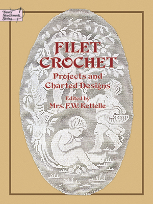Filet Crochet: Projects and Charted Designs - Mrs F. W. Kettelle
