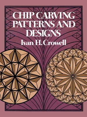 Chip Carving Patterns and Designs - Ivan H. Crowell