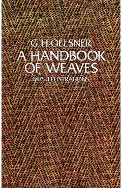 A Handbook of Weaves: 1875 Illustrations - G. H. Oelsner