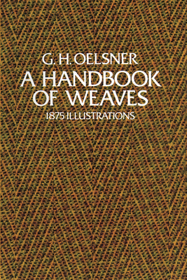 A Handbook of Weaves: 1875 Illustrations - G. H. Oelsner