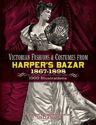 Victorian Fashions and Costumes from Harper's Bazar, 1867-1898 - Stella Blum