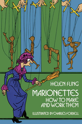 Marionettes: How to Make and Work Them - Helen Fling