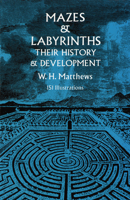 Mazes and Labyrinths: Their History and Development - W. H. Matthews