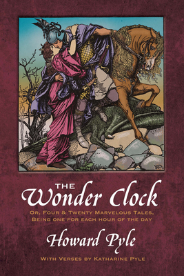 The Wonder Clock Or, Four and Twenty Marvelous Tales - Howard Pyle
