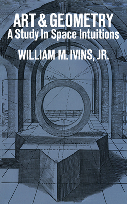 Art and Geometry: A Study in Space Intuitions - William M. Ivins