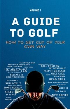 Coperta cărții 'A Guide to Golf - How to get out of your own way - Sam Hale'
