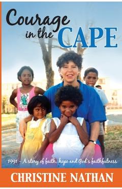 Coperta cărții 'Courage in the Cape: 1991 - A story of faith, hope and God's faithfulness - Christine Nathan'