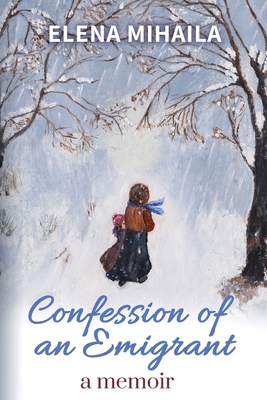 Confession of an Emigrant: A Memoir - Elena Mihaila