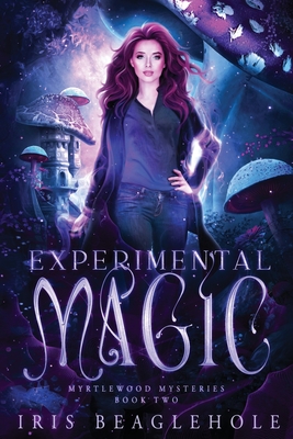 Experimental Magic: Myrtlewood Mysteries Book 2: Myrtlewood Mysteries Book - Iris Beaglehole