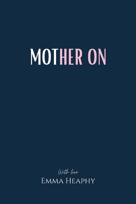 Mother On - Emma Heaphy