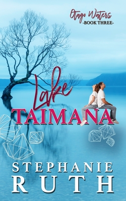 Lake Taimana: A New Zealand second chance romance. - Stephanie Ruth