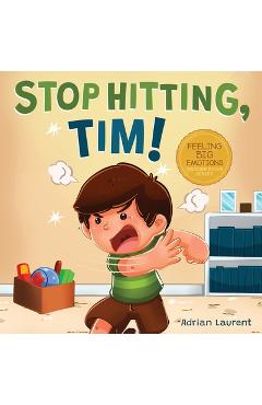 Coperta cărții 'Stop Hitting, Tim!: A Calming Picture Book and Story about Boys Stopping Hitting, How to Control Anger, the Urge to Hit'