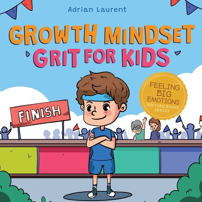 Growth Mindset Grit for Kids: A Fully Illustrated Story about Learning Persistence, Not Giving Up And How To Keep Trying For Ages 2-6, 3-5 - Adrian Laurent