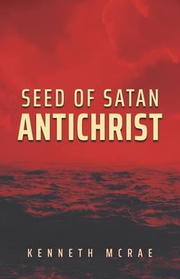 Seed of Satan: Antichrist - Kenneth Mcrae