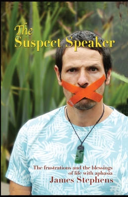 The Suspect Speaker: The Frustrations and the blessings of life with aphasia - James Stephens