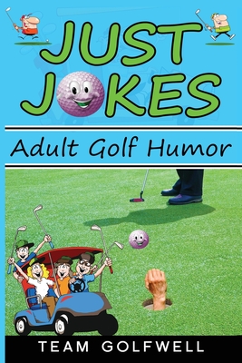 Just Jokes: Adult Golf Jokes - Team Golfwell