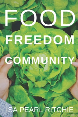 Food, Freedom, Community: How small local actions can solve complex global problems - Isa Pearl Ritchie