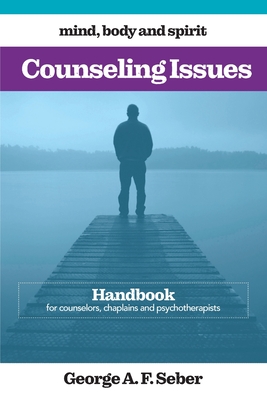 Counseling Issues: Handbook for counselors, chaplains and psychotherapists - George A. F. Seber